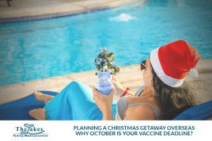 Planning a Christmas Getaway Overseas? Why October Is Your Vaccine Deadline?